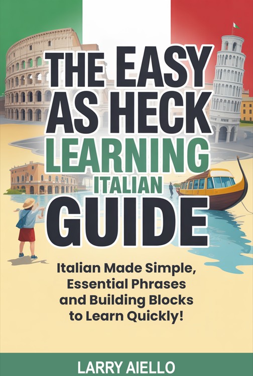 The Easy as Heck Learning Italian Guide by Larry Aiello